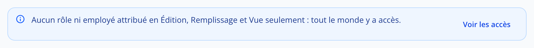 Capture : bandeau bleu en haut du constructeur, « Aucun rôle ni employé attribué en Édition, Remplissage et Vue seulement : tout le monde y a accès. », avec le lien « Voir les accès ».